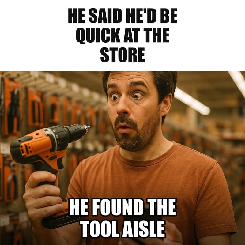 A man standing mesmerized in a tool aisle holding a drill like a precious artifact, his phone lighting up with calls in his other hand. Caption: "He said he'd be quick at the store He found the tool aisle"