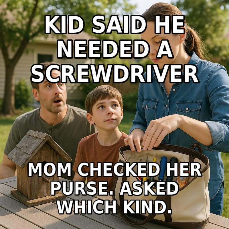 A mother looks into her large tote bag containing several screwdrivers while her husband and son look on, amazed. Caption: "Kid said he needed a screwdriver Mom checked her purse. Asked which kind."