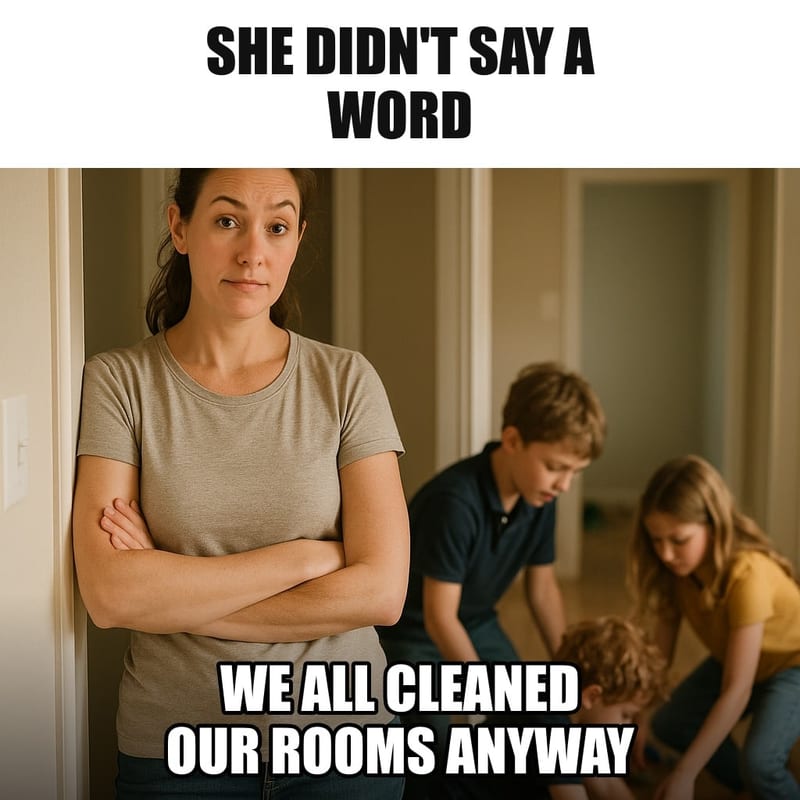 A mom standing in a hallway doorway with arms folded and one eyebrow raised, a calm but unmistakable look, three kids in the background scrambling to pick up toys. Caption: "She didn't say a word We all cleaned our rooms anyway"