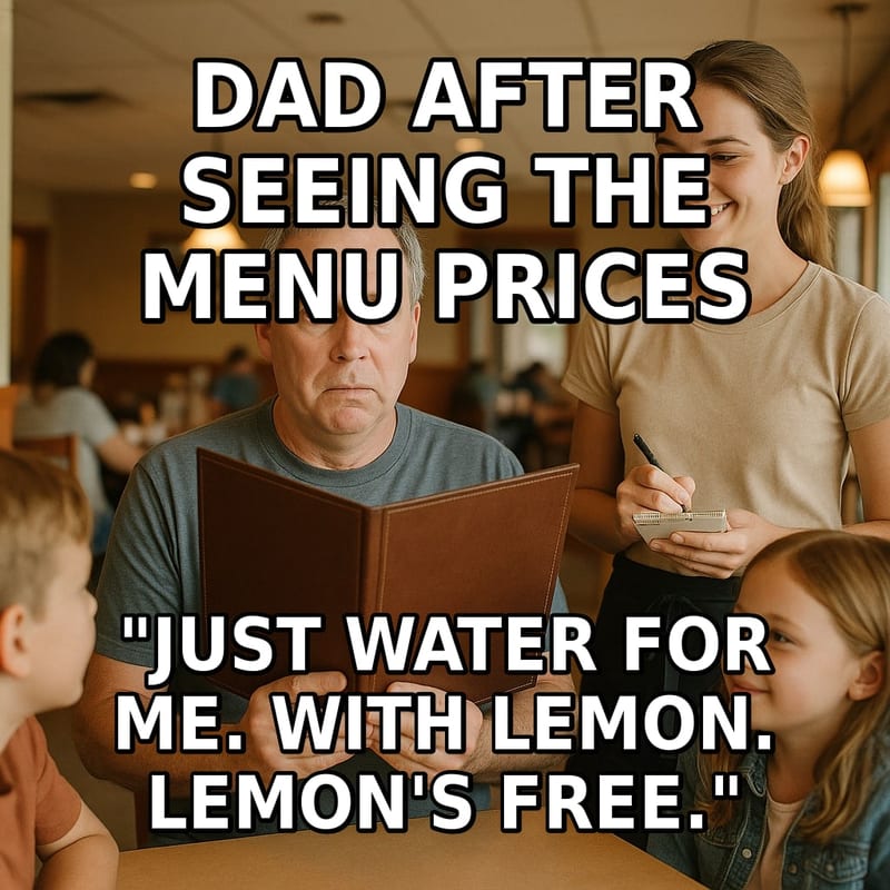 A dad stares over a restaurant menu in quiet shock while a cheerful server waits to take his order. Caption: "Dad after seeing the menu prices "Just water for me. With lemon. Lemon's free.""